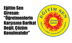 Eğitim Sen Giresun: "Öğretmenlerin Karşısına Barikat Değil, Çözüm Konulmalıdır"