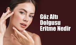 Göz Altı Dolgusu Eritme Nedir