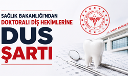 Sağlık Bakanlığı’ndan Doktoralı Diş Hekimlerine DUS Şartı
