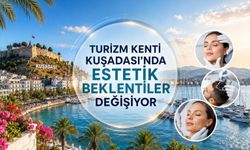 Turizm Kenti Kuşadası'nda Estetik Beklentiler Değişiyor