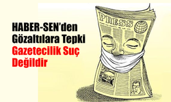 HABER-SEN’den Gözaltılara Tepki: Gazetecilik Suç Değildir