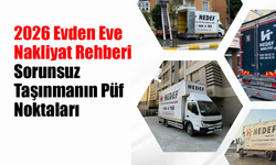 2026 Evden Eve Nakliyat Rehberi: Sorunsuz Taşınmanın Püf Noktaları