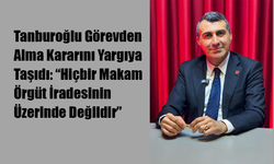 Tanburoğlu, Görevden Alma Kararını Yargıya Taşıdı