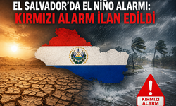El Salvador’da El Niño Alarmı: Kırmızı Alarm İlan Edildi
