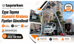 Ev Taşıma Asansörü Kiralama Fiyatları Güncellendi