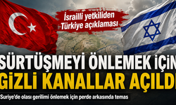 İsrailli yetkiliden Türkiye açıklaması: Sürtüşmeyi önlemek için gizli kanallar açıldı