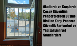 Okullarda ve Kreşlerde Çocuk Güvenliği: Pencerelerden Düşme Riskine Karşı Pencere Güvenlik Bariyerleri