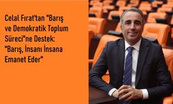Celal Fırat'tan "Barış ve Demokratik Toplum Süreci"ne Destek: "Barış, İnsanı İnsana Emanet Eder"