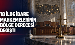 HSK’den İdare Mahkemeleri İçin Yeni Karar: 18 İlin Bölge Derecesi Değişti
