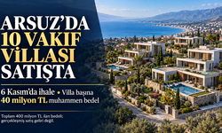 Hatay Arsuz’da 10 vakıf villası satışa çıkarılıyor: İlan bedellerinin toplamı 400 milyon TL