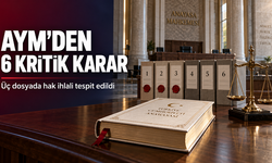 AYM’den Altı Kritik Karar: Üç Dosyada Hak İhlali Tespit Edildi