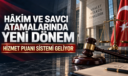 Hâkim ve Savcıların Atamalarında Yeni Dönem: Hizmet Puanı Sistemi Geliyor