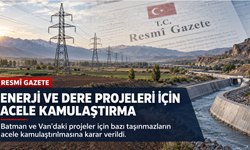 Enerji ve dere projeleri için acele kamulaştırma kararları