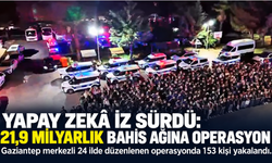 Yapay zekâ destekli bahis operasyonu: 153 kişi yakalandı