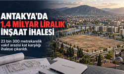 Antakya’da 1,4 Milyar Liralık Kat Karşılığı İnşaat İhalesi