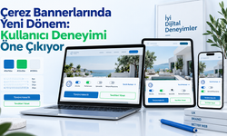 Çerez Bannerlarında Yeni Dönem: Kullanıcı Deneyimi Öne Çıkıyor