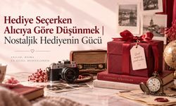 Hediye Seçerken Alıcıya Göre Düşünmek | Nostaljik Hediyenin Gücü