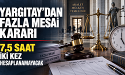 Yargıtay’dan hafta tatili mesaisi kararı: 7,5 saat iki kez hesaplanamayacak