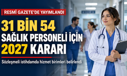 31 Bin 54 Sözleşmeli Sağlık Personeli İçin 2027 Kararı: Hizmet Birimleri Belirlendi