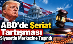 ABD’de Şeriat Tartışması Siyasetin Merkezine Taşındı