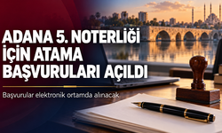 Adana 5. Noterliği için atama başvuruları açıldı