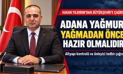 Hakan Yıldırım’dan Büyükşehir’e çağrı: “Adana yağmur yağmadan önce hazır olmalıdır!”