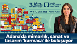Türkiye mimarlığı 3. Mimarlık Festivali’nde Adana’da buluşacak