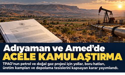 Adıyaman ve Amed’de petrol ve doğal gaz projesi için acele kamulaştırma kararı