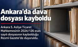 Ankara’da ticaret mahkemesinin dava dosyası kayboldu