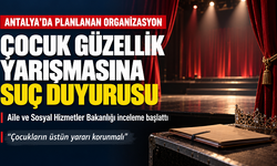 Antalya’da Çocuklar İçin Planlanan Güzellik Yarışmasına Bakanlıktan Suç Duyurusu