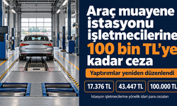 Araç muayene istasyonu işletmecilerine 100 bin TL’ye kadar ceza: Yaptırımlar yeniden düzenlendi