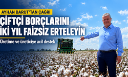 Ayhan Barut’tan çağrı: Çiftçi borçlarını iki yıl faizsiz erteleyin, üretime acil destek verin