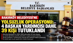 Bakırköy Belediyesi’ne Yolsuzluk Operasyonu: 4 Başkan Yardımcısı Dahil 39 Kişi Tutuklandı