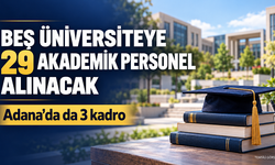Beş üniversiteye 29 akademik personel alınacak: Adana’da da kadro açıldı