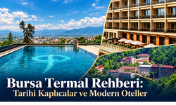 Bursa Termal Rehberi: Tarihi Kaplıcalar ve Modern Oteller
