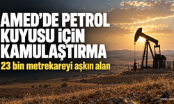 Amed’de petrol kuyusu için 23 bin metrekareyi aşkın alan kamulaştırılıyor