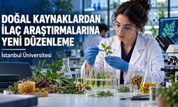 İstanbul Üniversitesi’nde Doğal Kaynaklardan İlaç Araştırmalarına Yeni Düzenleme