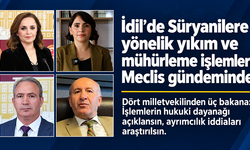 İdil’de Süryanilere ait yapılara yönelik yıkım ve mühürleme işlemleri için üç bakana soru önergesi