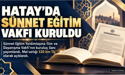 Hatay’da Sünnet Eğitim Yardımlaşma İlim ve Dayanışma Vakfı kuruldu