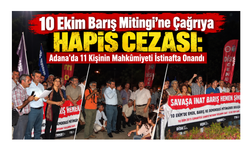 10 Ekim Barış Mitingi’ne Çağrıya Hapis Cezası: Adana’da 11 Kişinin Mahkûmiyeti İstinafta Onandı