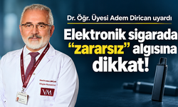 Adem Dirican’dan elektronik sigara uyarısı: Aromalı olması güvenli olduğu anlamına gelmiyor