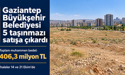 Gaziantep Büyükşehir Belediyesi beş taşınmazı 406,3 milyon TL bedelle satışa çıkardı