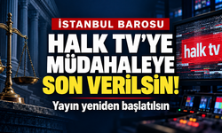 İstanbul Barosu: Halk TV’ye müdahaleye son verilsin, yayın yeniden başlatılsın