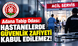 Adana Tabip Odası: “Hastanelerde Güvenlik Zafiyeti Kabul Edilemez!”