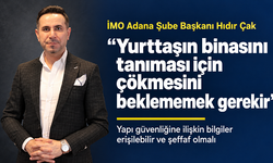 İMO Adana Şube Başkanı Hıdır Çak: “Yurttaşın binasını tanıması için çökmesini beklememek gerekir”