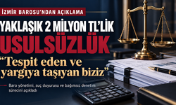 İzmir Barosu’ndan 2 milyon TL’lik usulsüzlük açıklaması: “Tespit eden ve yargıya taşıyan biziz”