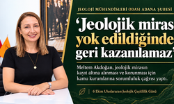 Jeoloji Mühendisleri Odası Adana Şubesi: Jeolojik miras yok edildiğinde geri kazanılamaz