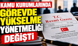 Kamu Kurumlarında Görevde Yükselme Yönetmeliği Değişti: Müdür ve Müdür Yardımcıları İçin 3 Yıl Şartı
