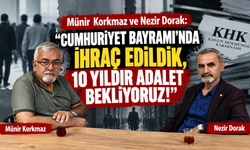 Münir Korkmaz ve Nezir Dorak: “Cumhuriyet Bayramı’nda İhraç Edildik, 10 Yıldır Adalet Bekliyoruz!”