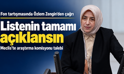 Fon tartışması Meclis’te büyüdü: Özlem Zengin’den “Listenin tamamı açıklansın” çağrısı